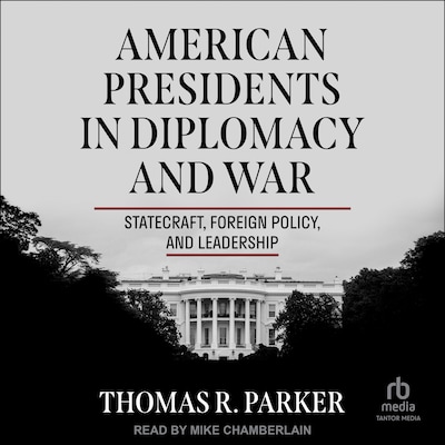 American Presidents in Diplomacy and War – omslag til lydbogen af Thomas R. Parker