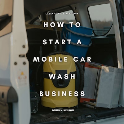 How to Start a Mobile Car Wash Business: Clean Cars, Stack Cash – omslag til lydbogen af Johnny Nelson