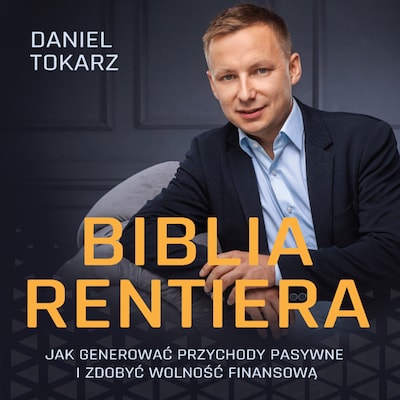 Biblia rentiera. Jak generować przychody pasywne i zdobyć wolność finansową – okładka audiobooka, autor Daniel Tokarz