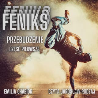 FENIKS: PRZEBUDZENIE. CZĘŚĆ PIERWSZA – okładka audiobooka, autor Emilia Chabior