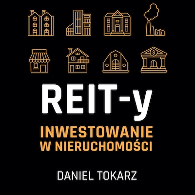 REIT-y. Inwestowanie w nieruchomości. – okładka audiobooka, autor Daniel Tokarz