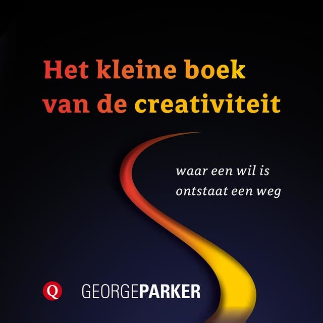 Het kleine boek van de creativiteit: waar een wil is ontstaat een weg