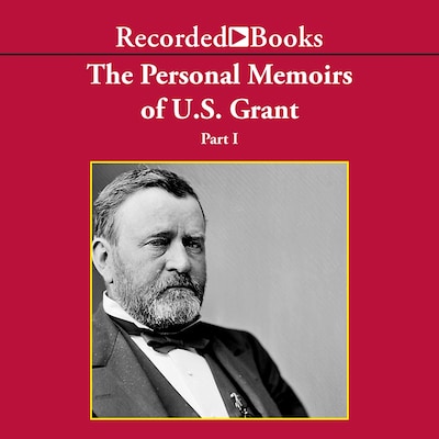 Personal Memoirs of Ulysses S. Grant, Part One