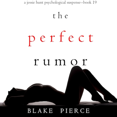 The Perfect Rumor (A Jessie Hunt Psychological Suspense Thriller—Book Nineteen)