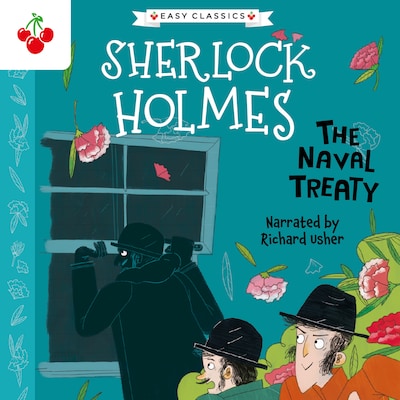 The Naval Treaty - The Sherlock Holmes Children's Collection: Shadows, Secrets and Stolen Treasure (Easy Classics), Season 1 (Unabridged)