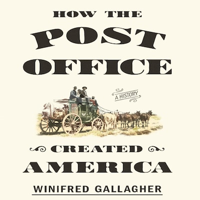 How the Post Office Created America – omslag til lydbogen af Winifred Gallagher