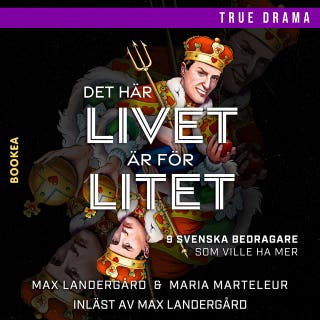 Det här livet är för litet : 9 svenska bedragare som ville ha mer – omslag till ljudboken av Maria Marteleur,Max Landergård