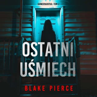 Ostatni uśmiech (Guwernantka: Tom 2) – okładka audiobooka, autor Blake Pierce