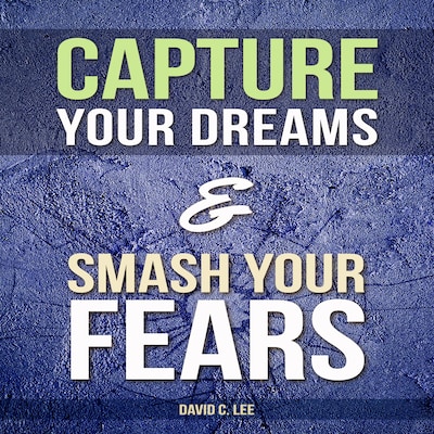 Capture Your Dreams & Smash Your Fears