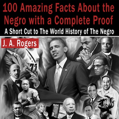 100 Amazing Facts About the Negro with Complete Proof: A Short Cut to the World History of the Negro – omslag til lydbogen af J. A. Rogers