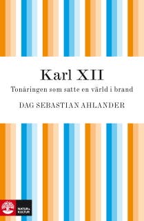 Karl XII : Tonåringen som satte en värld i brand