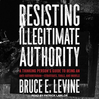 Resisting Illegitimate Authority – omslag til lydbogen af Bruce E. Levine