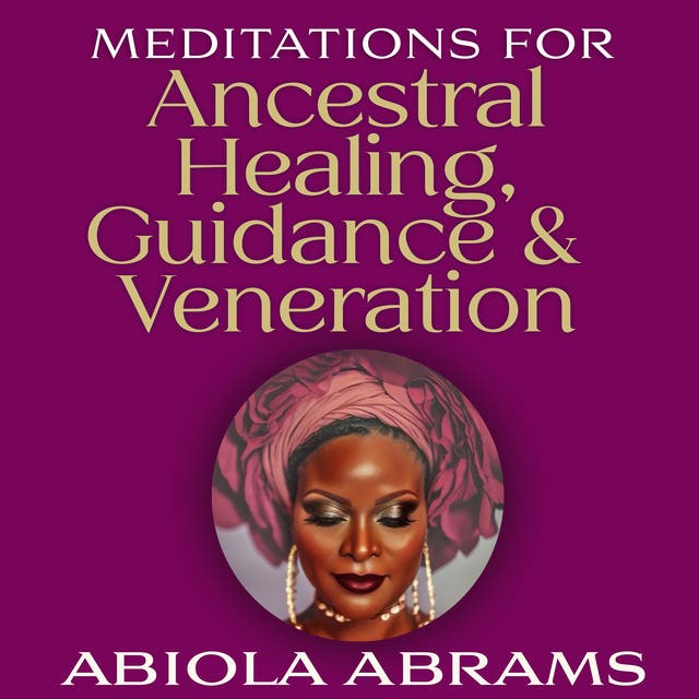 Meditations For Ancestral Healing, Guidance & Veneration – omslag til lydbogen af Abiola Abrams