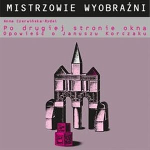 Po drugiej stronie okna. Opowieść o Januszu Korczaku – okładka audiobooka, autor Anna Czerwińska-Rydel