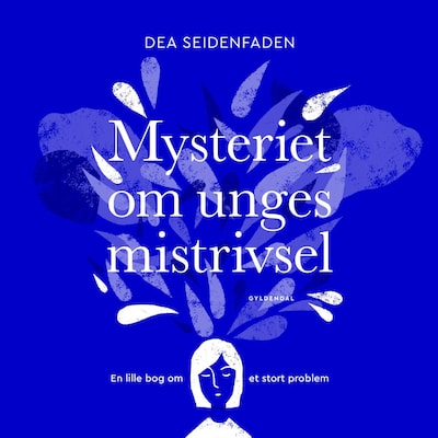 Mysteriet om unges mistrivsel – omslag til lydbogen af Dea Seidenfaden