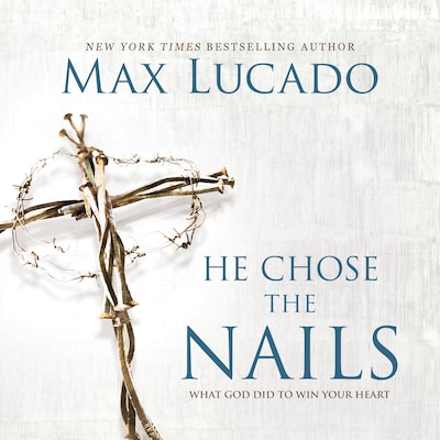 He Chose the Nails – okładka audiobooka, autor Max Lucado
