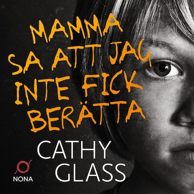 Mamma sa att jag inte fick berätta