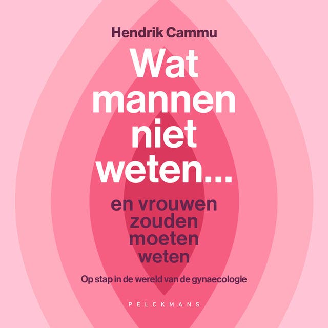 Wat mannen niet weten... en vrouwen zouden moeten weten: Op stap in de wereld van de gynaecologie – omslag van het luisterboek van Hendrik Cammu