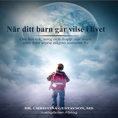 När ditt barn går vilse i livet – omslag till ljudboken av Christina Gustavson