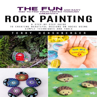 Rock Painting: The Fun and Easy Way to Find Your Center Through Creativity (A Step-by-step Guide to Creating Beautiful Designs on Rocks Using Simple Techniques and Tools) – omslag til lydbogen af Terry Hershberger, Mason g
