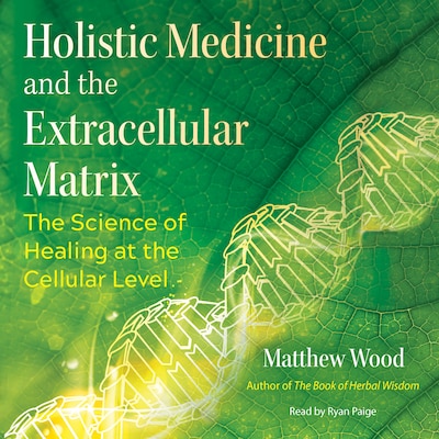 Holistic Medicine and the Extracellular Matrix – omslag til lydbogen af Matthew Wood
