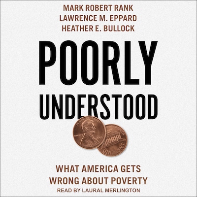 Poorly Understood – omslag til lydbogen af Mark Robert Rank, Lawrence M. Eppard, Heather E. Bullock