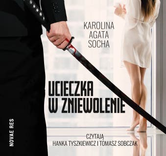 Ucieczka w zniewolenie. Tom I – okładka audiobooka, autor Karolina Agata Socha