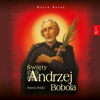 ŚWIĘTY ANDRZEJ BOBOLA, PATRON POLSKI – okładka audiobooka, autor Marek Balon