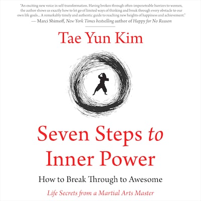 Seven Steps to Inner Power. How to Break Through to Awesome (Life Secrets from a Martial Arts Master)