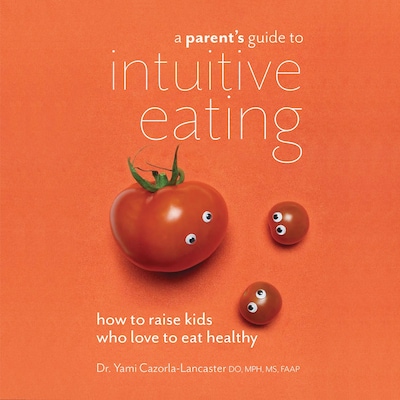 A Parent's Guide to Intuitive Eating: How to Raise Kids Who Love to Eat Healthy – omslag til lydbogen af Yami Cazorla-Lancaster