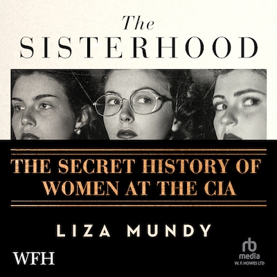 The Sisterhood: The Secret History of Women at the CIA – omslag til lydbogen af Liza Mundy