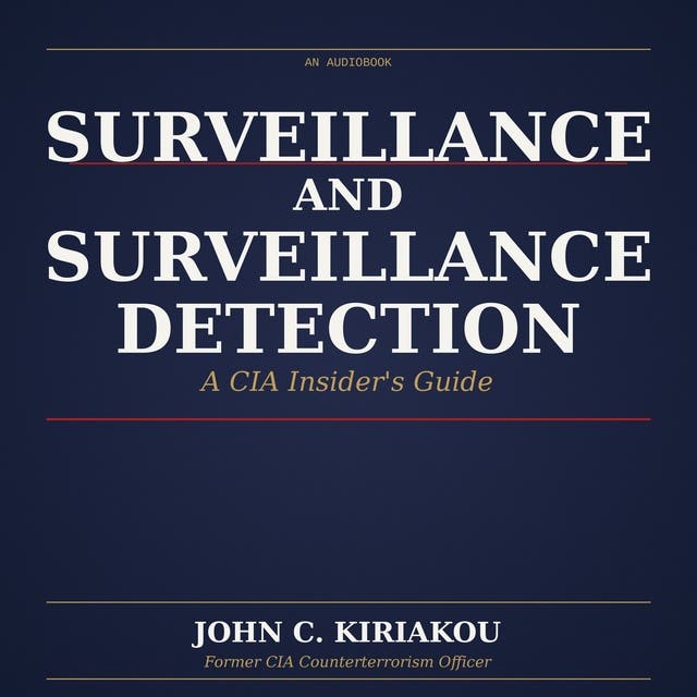 Surveillance and Surveillance Detection: A CIA Insider's Guide