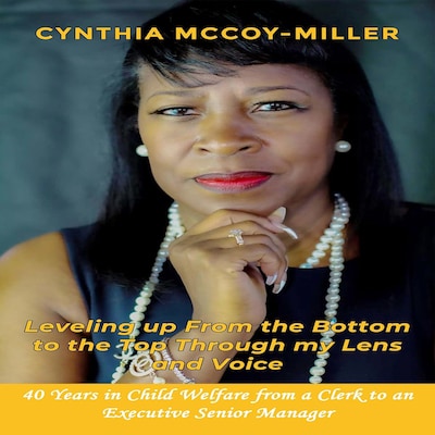 Leveling up From the Bottom to the Top Through my Lens and Voice – omslag til lydbogen af Cynthia Mccoy - Miller