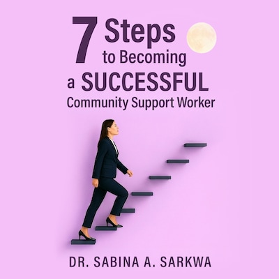 7 Steps to Becoming a Successful Community Support Worker