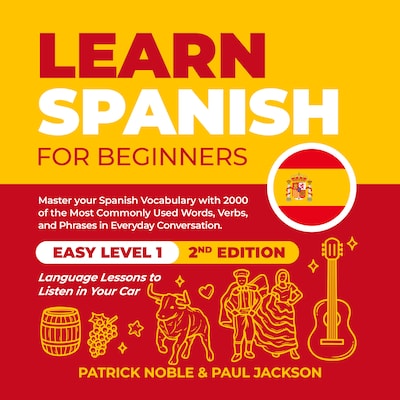 Learn Spanish for Beginners: Master your Spanish Vocabulary with 2000 of the Most Commonly used Words, Verbs and Phrases in Everyday Conversation. Easy Level 1 Language Lessons to Listen in your Car (2nd Edition)