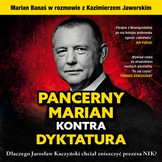 Pancerny Marian kontra dyktatura: Dlaczego Jarosław Kaczyński chciał zniszczyć prezesa NIK? – okładka audiobooka, autor Marian Banaś, Kazimierz Jaworski