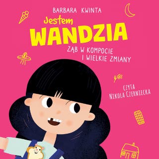 Jestem Wandzia. Ząb w kompocie i wielkie zmiany – okładka audiobooka, autor Barbara Kwinta