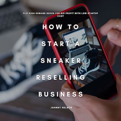 How to Start a Sneaker Reselling Business – omslag til lydbogen af Johnny Nelson