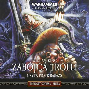 Warhammer Chronicles. Zabójca Trolli. Tom 1