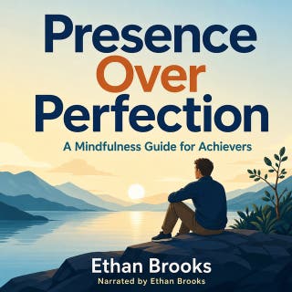 Presence Over Perfection: A Mindfulness Guide for Achievers – omslag till ljudboken av Ethan Brooks
