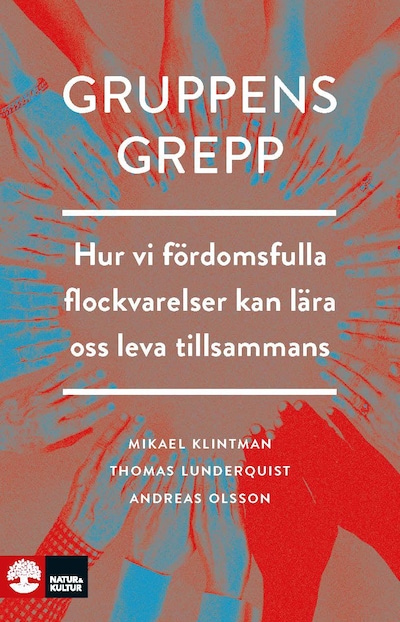Gruppens grepp : Hur vi fördomsfulla flockvarelser kan lära oss lev – omslag till ljudboken av Mikael Klintman, Thomas Lunderquist, Andreas Olsson