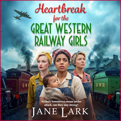 Heartbreak for the Great Western Railway Girls - The Great Western Railway Girls - The compelling BRAND NEW addition to Jane Lark's WWII saga of sisterhood and sacrifice for 2026, Book 3 (Unabridged) – omslag til lydbogen af Jane Lark