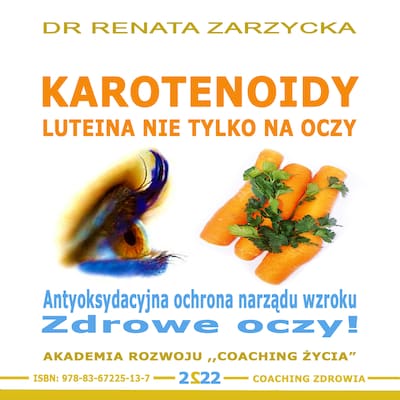 KAROTENOIDY. Luteina. Antyoksydacyjna ochrona narządu wzroku. Zdrowe oczy! – okładka audiobooka, autor dr Renata Zarzycka