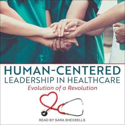 Human-Centered Leadership in Healthcare – omslag til lydbogen af Kay Kennedy, Lucy Leclerc, Susan Campis