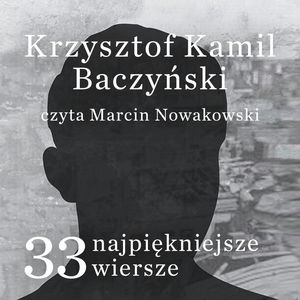 33 najpiękniejsze wiersze Krzysztof Kamil Baczyński – okładka audiobooka, autor Krzysztof Kamil Baczyński
