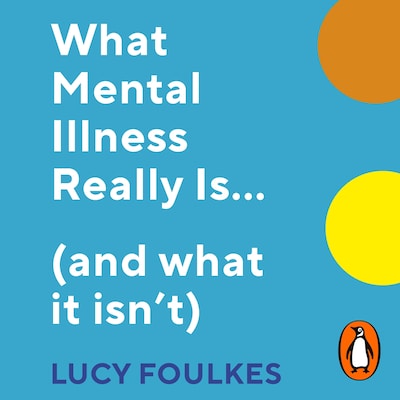 What Mental Illness Really Is… (and what it isn’t) – omslag til lydbogen af Lucy Foulkes