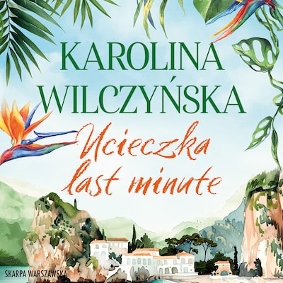 Ucieczka Last Minute – okładka audiobooka, autor Karolina Wilczyńska