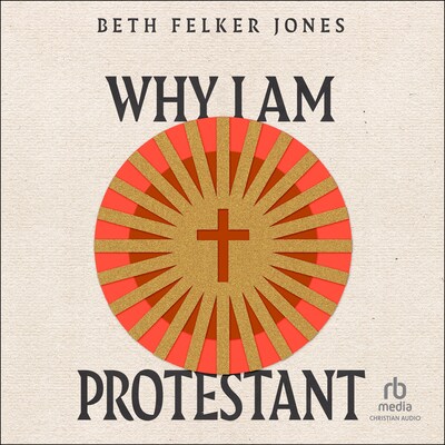 Why I Am Protestant – omslag til lydbogen af Beth Felker Jones