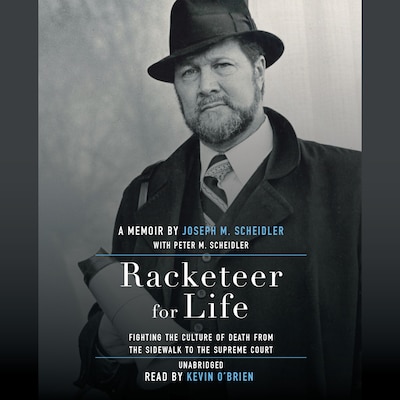 Racketeer for Life: Fighting the Culture of Death from the Sidewalk to the Supreme Court