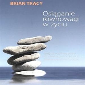 Osiąganie równowagi w życiu – okładka audiobooka, autor Brian Tracy